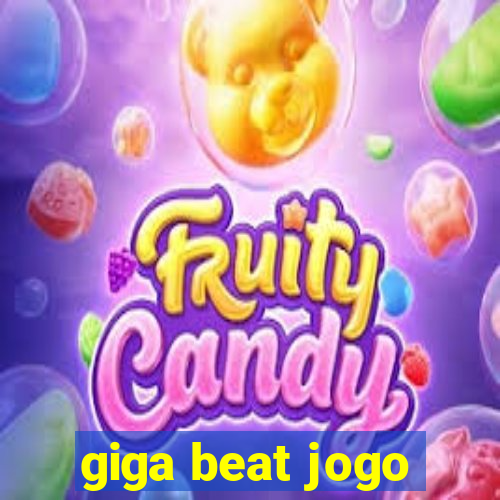 giga beat jogo